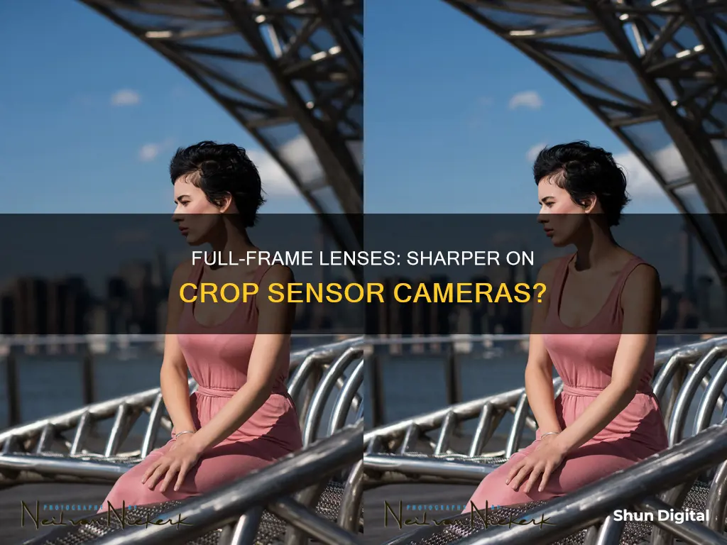 are full frame lenses sharper on a crop sensor camera