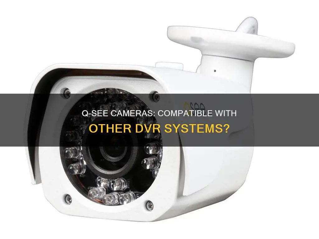 are q see cameras compatible with other dvrs