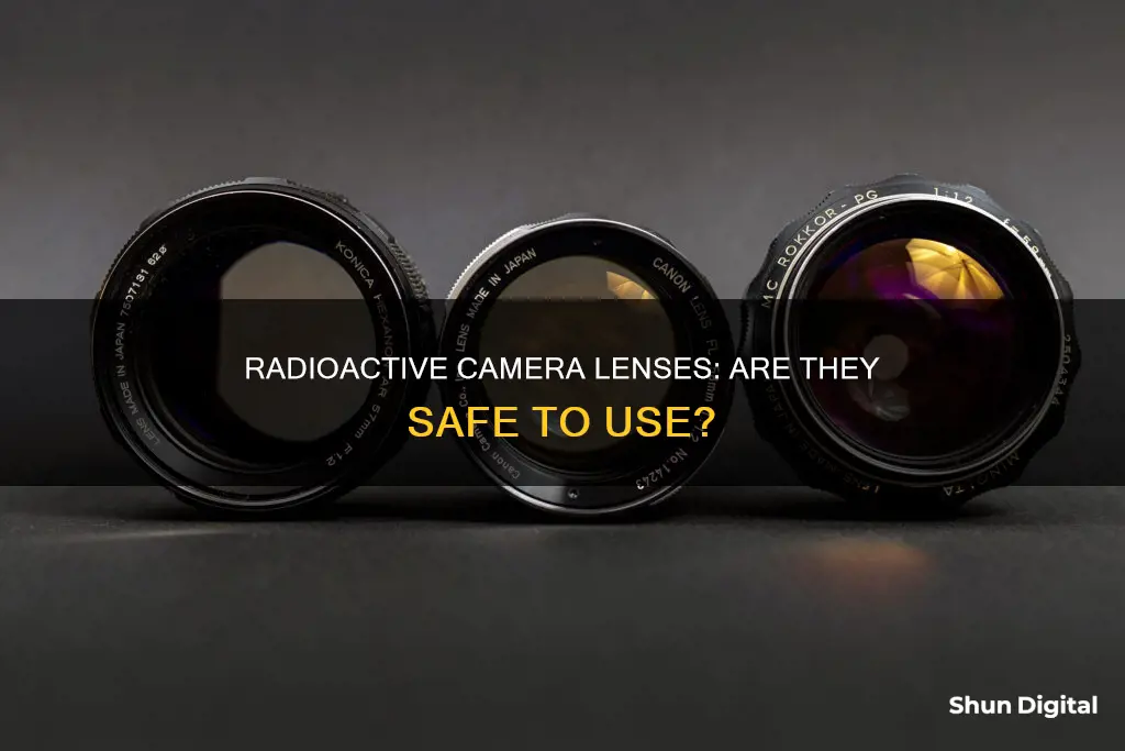 are radioactive camera lenses dangerous