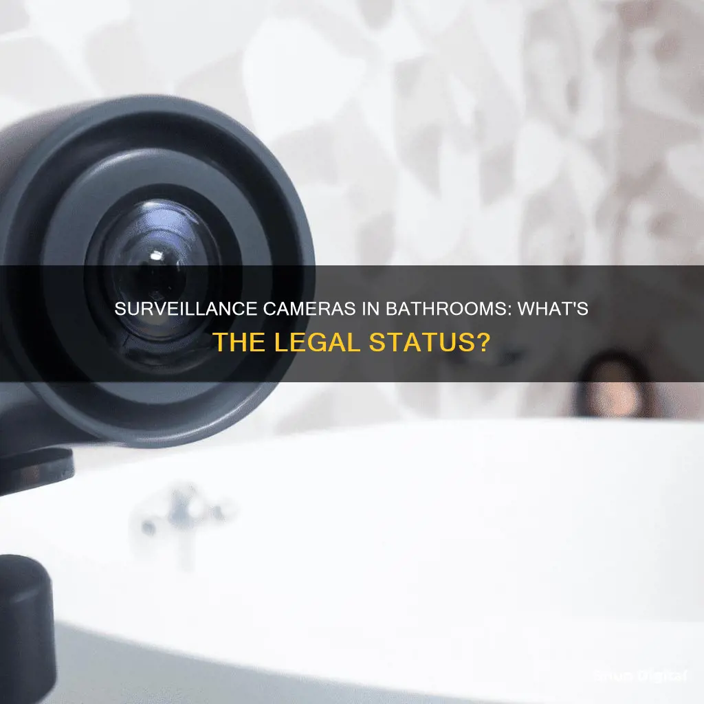 are surveillance cameras legal in bathrooms