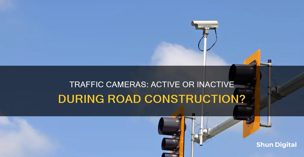 are traffic cameras inactive during road construction