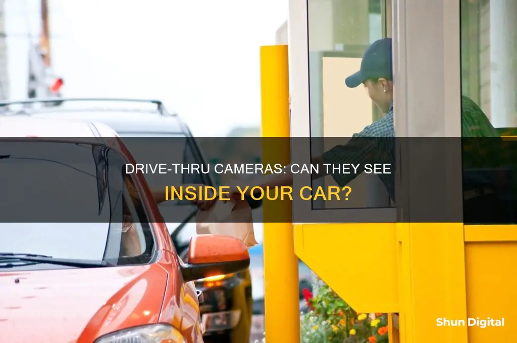 do drive thru have cameras that see inside the car