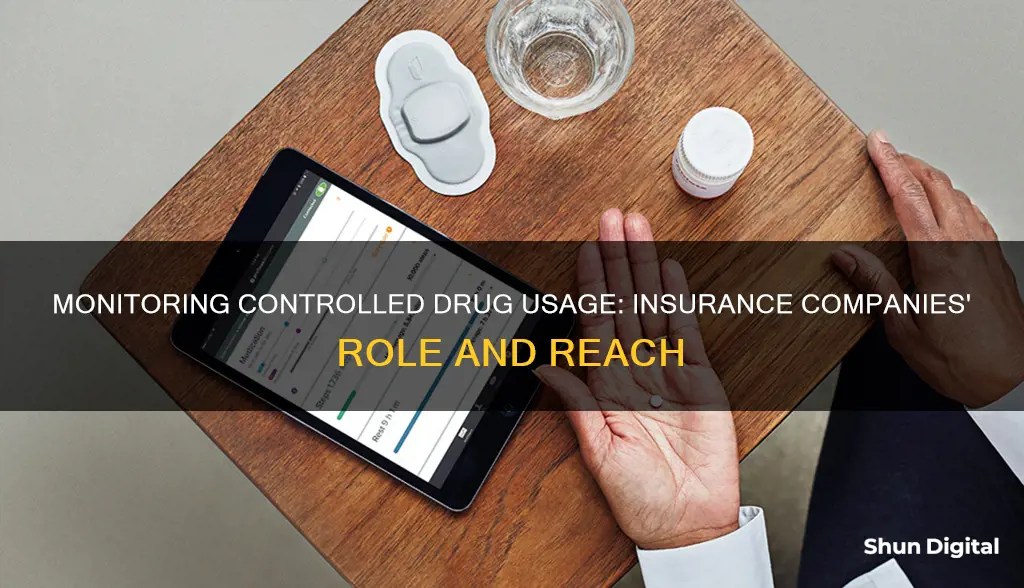 do insurance companies monitor controlled drug usage