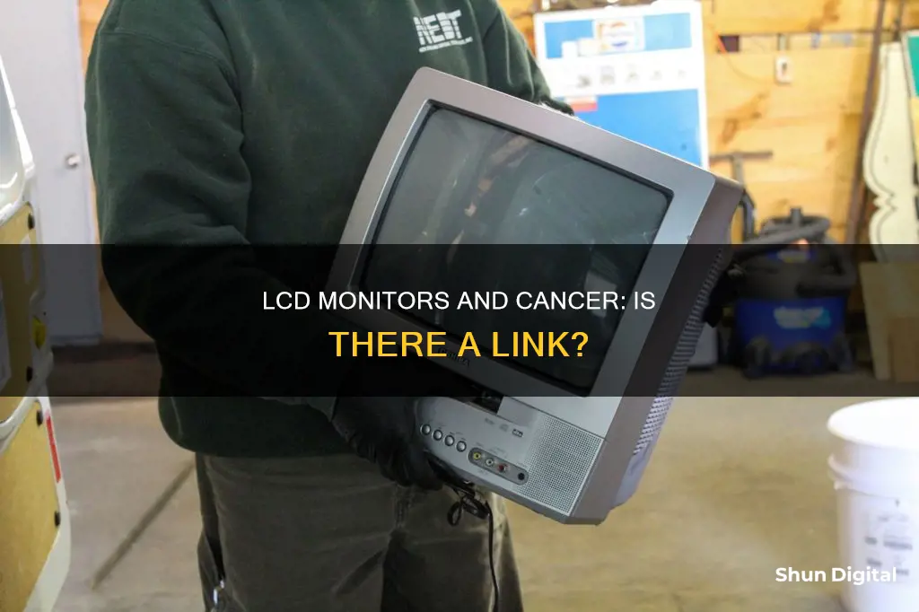 do lcd monitors cause cancer