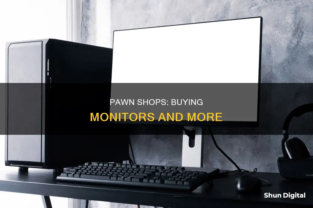 do pawn shops buy monitors