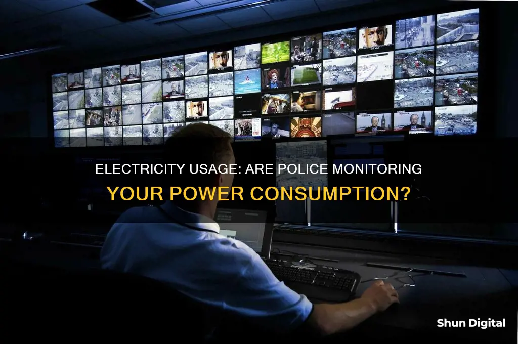 do police monitor electricity usage