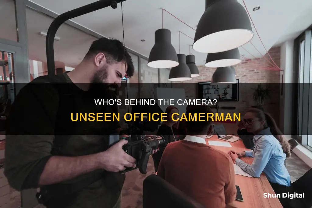 do you ever see the camera man in the office