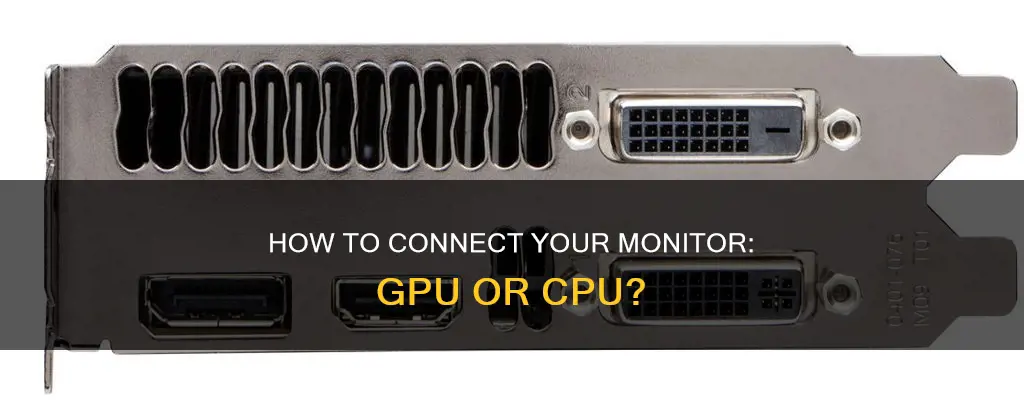 does a monitor hook up to gpu or cpu