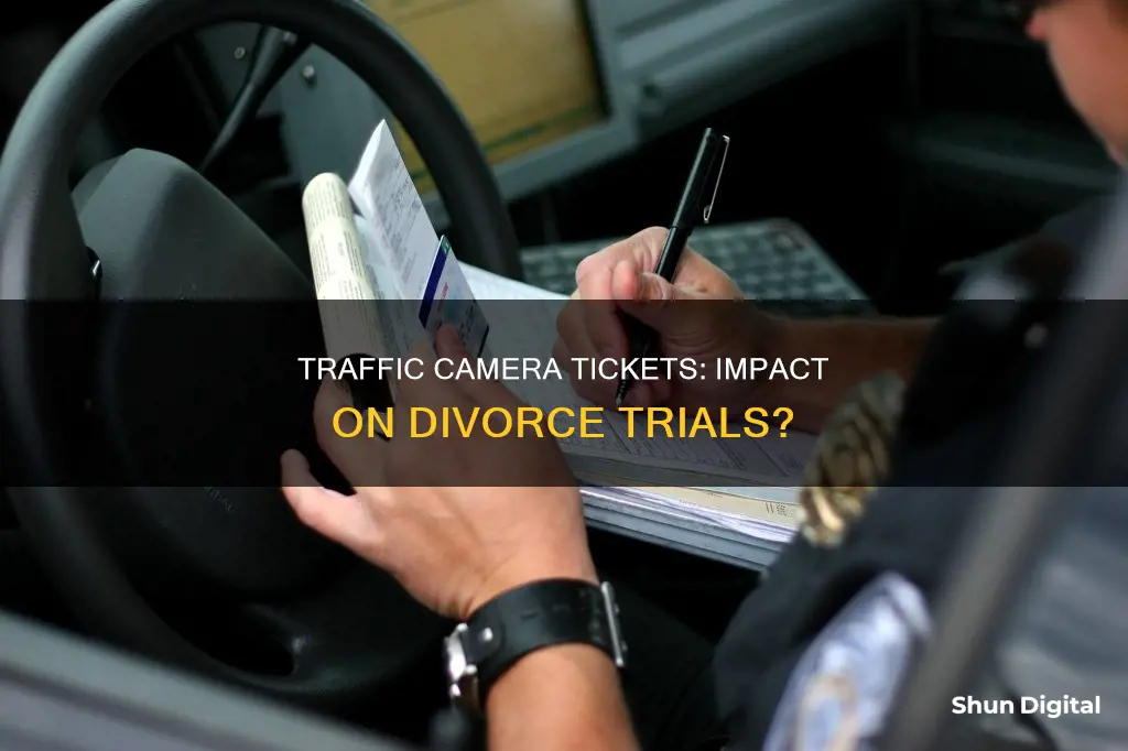 does a traffic ticket by camera affect a divorce trial