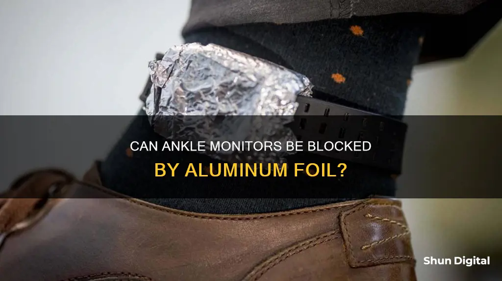 does aluminum foil block ankle monitor