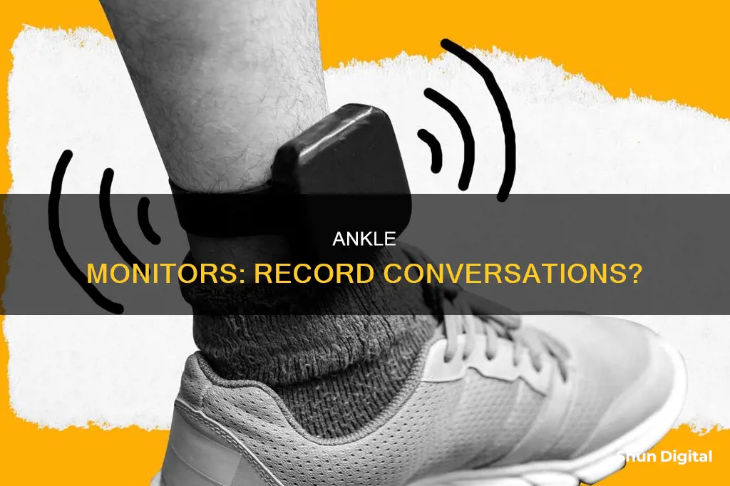 does an ankle monitor record what you say