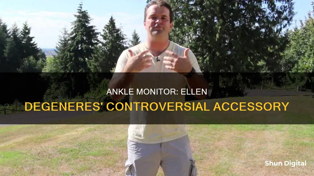 does ellen degeneres have a ankle monitor