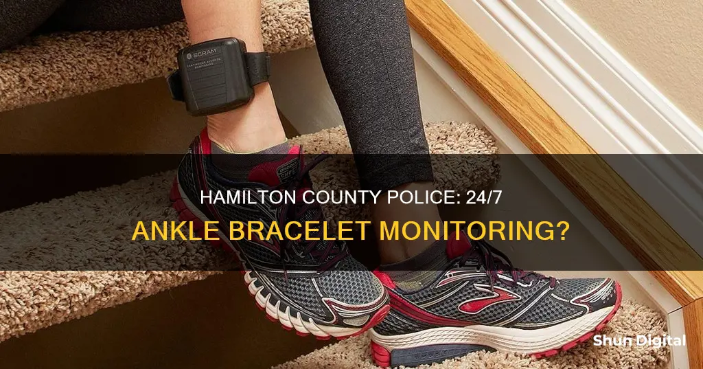 does hamilton county police monitor ankle braclets around the clock