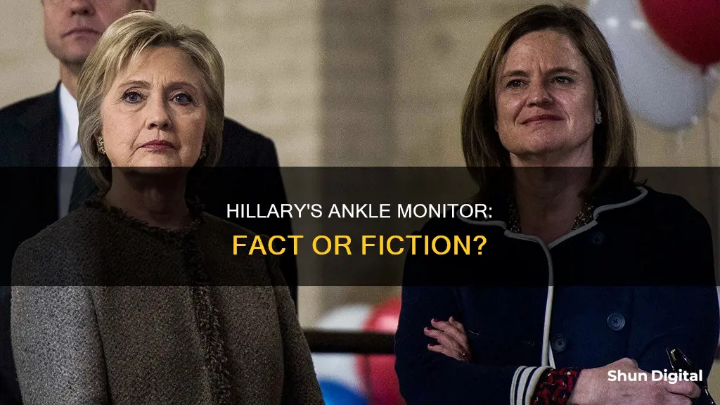 does hillary have an ankle monitor