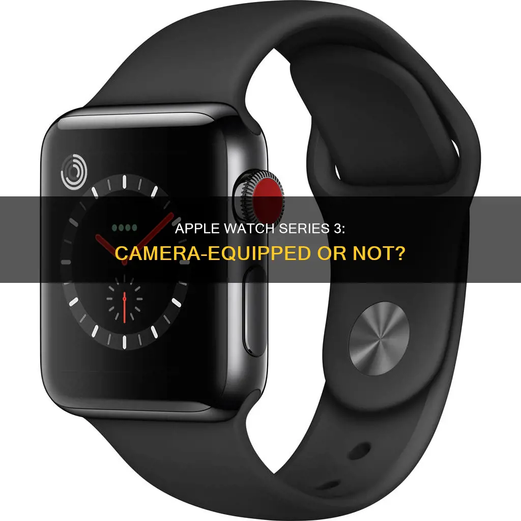 does series 3 apple watch have a camera