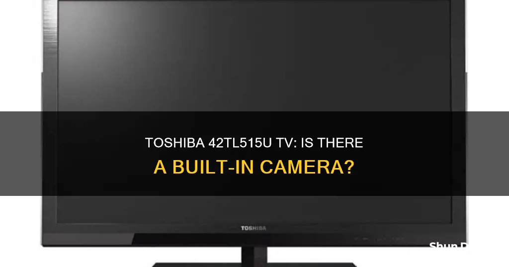 does toshiba 42tl515u tv have a camera