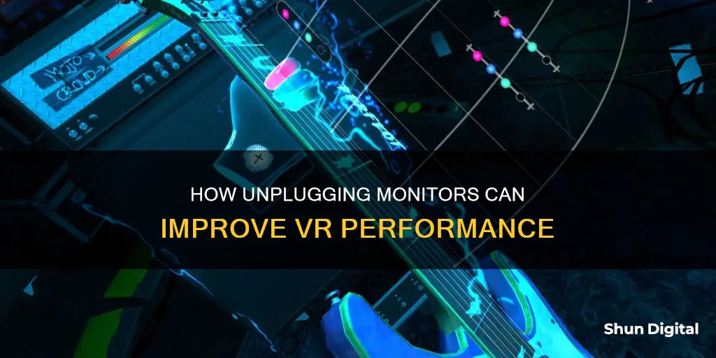 does unplugging monitors help with vr performance