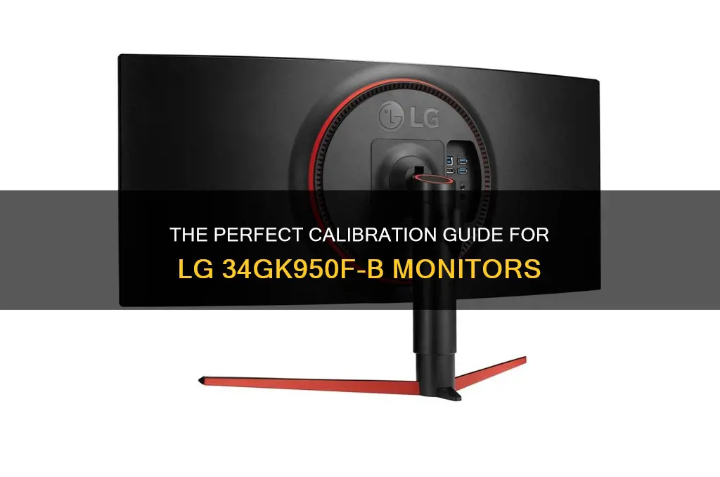 how did you calibrate your lg 34gk950f-b monitor