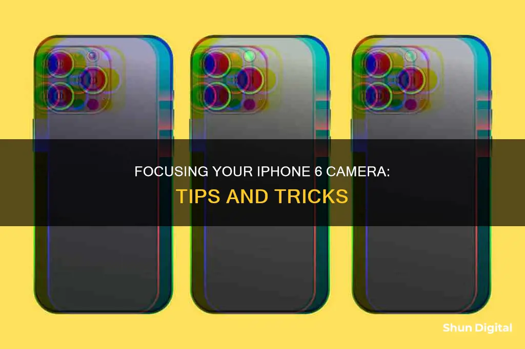 how do I focus my ihone 6 camera