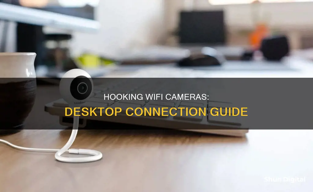 how do I hook wifi cameras to my desktop computer