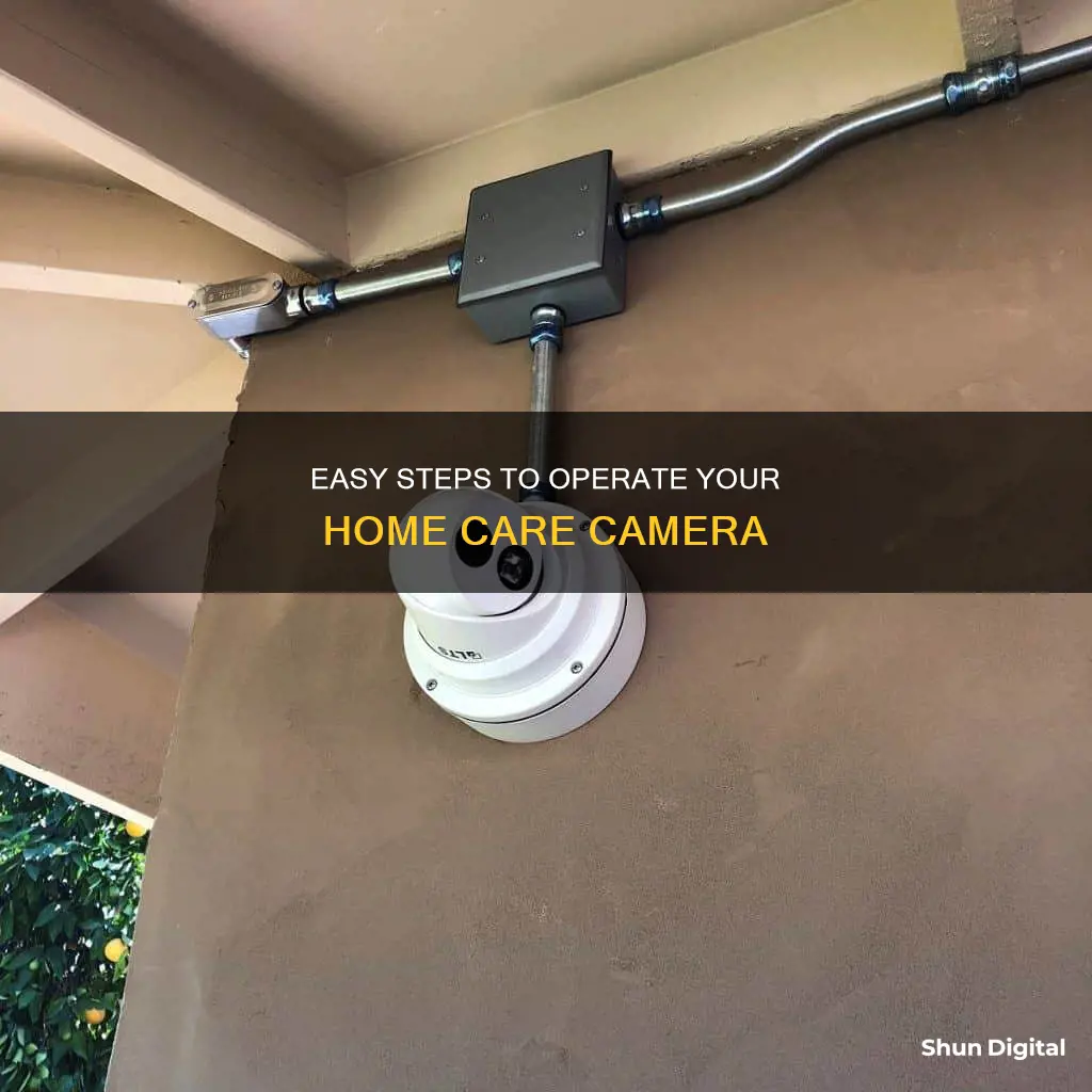 how do I operate my home care camera