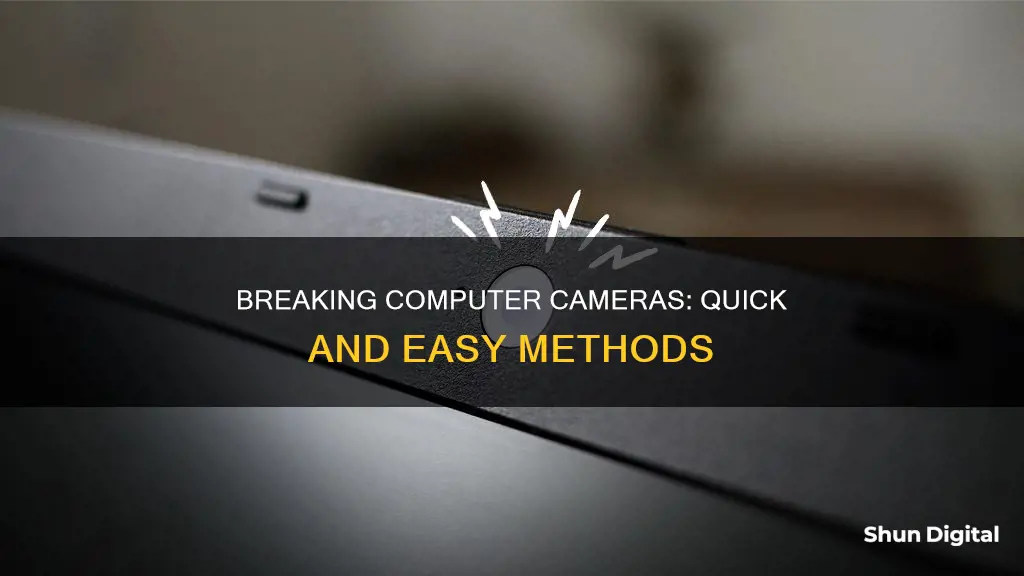 how do you break a computer camera