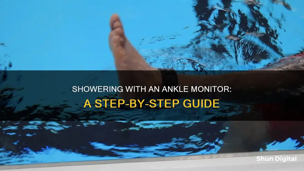 how do you shower with an ankle monitor