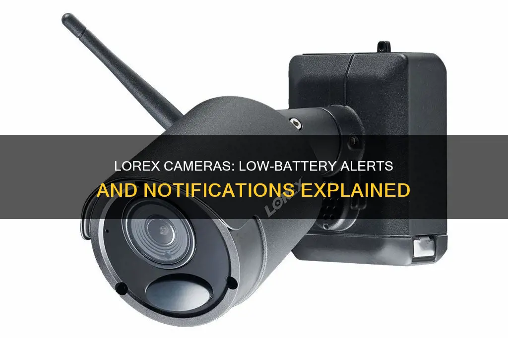 how does lorex cameras notify when low battery