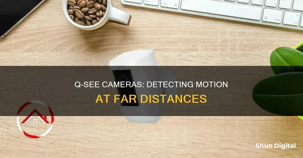 how far do q see cameras detect motin