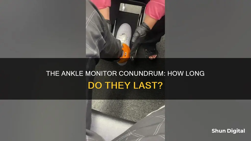 how long do ankle monitors stay on