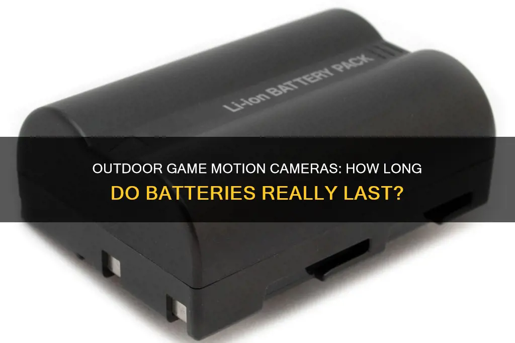 how long does batteries last on outdoor game motion cameras