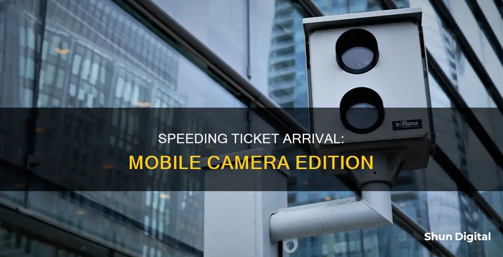 how long to receive speeding ticket from mobile camera