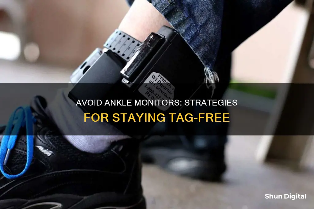 how to avoid gettinh an ankle monitor