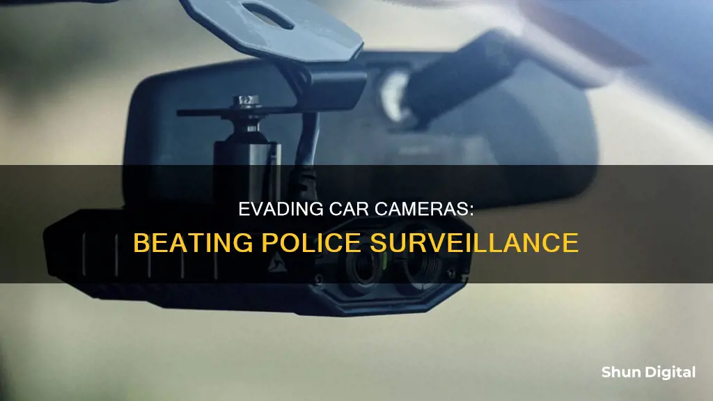 how to beat police car mounted cameras