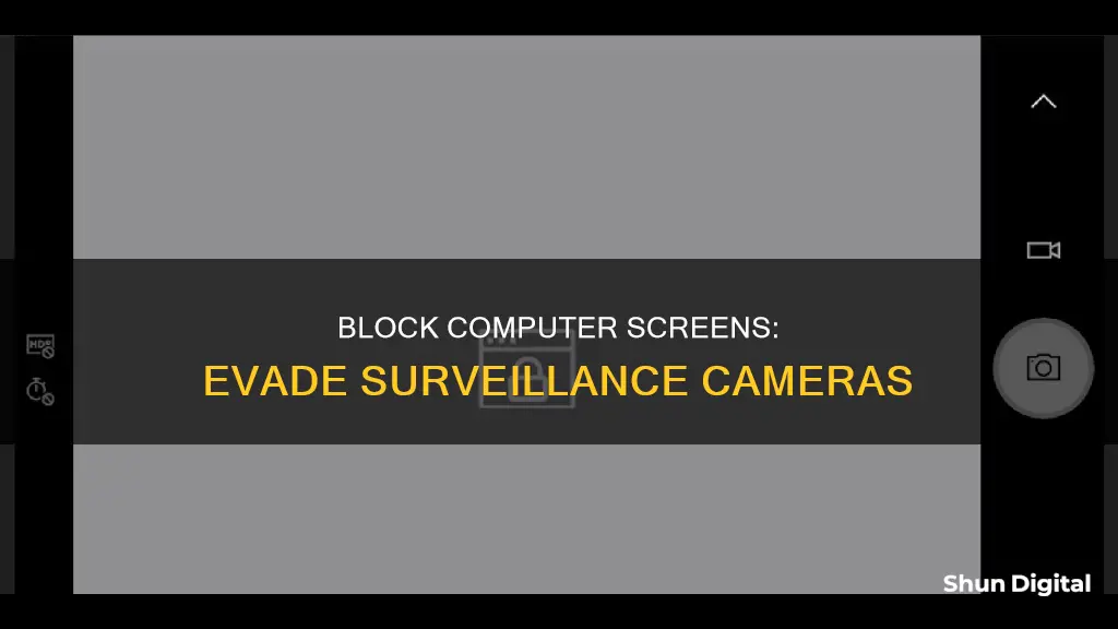 how to block the computer screen from the surveillance camera