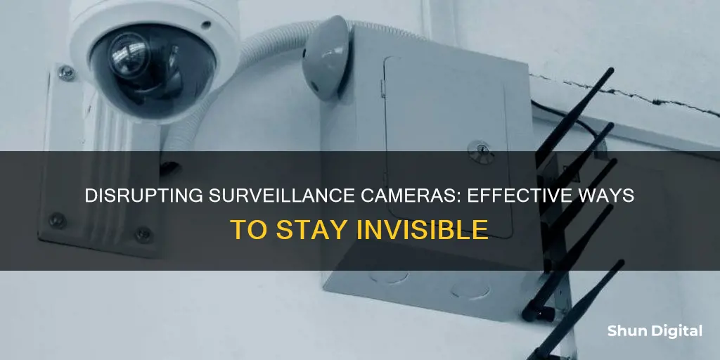 how to disrupt a surveillance camera