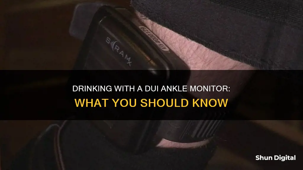 how to drink while on dui ankle monitor