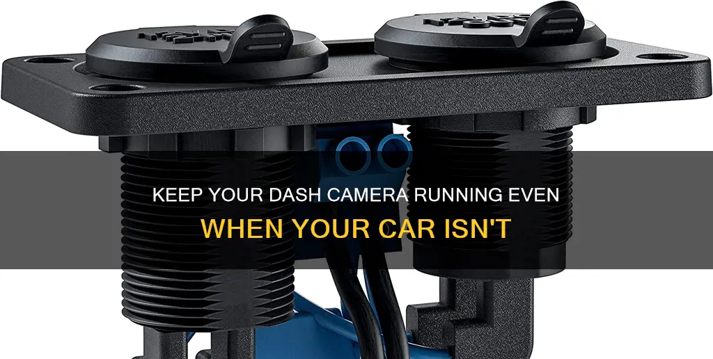 how to feed dash camera when car is off