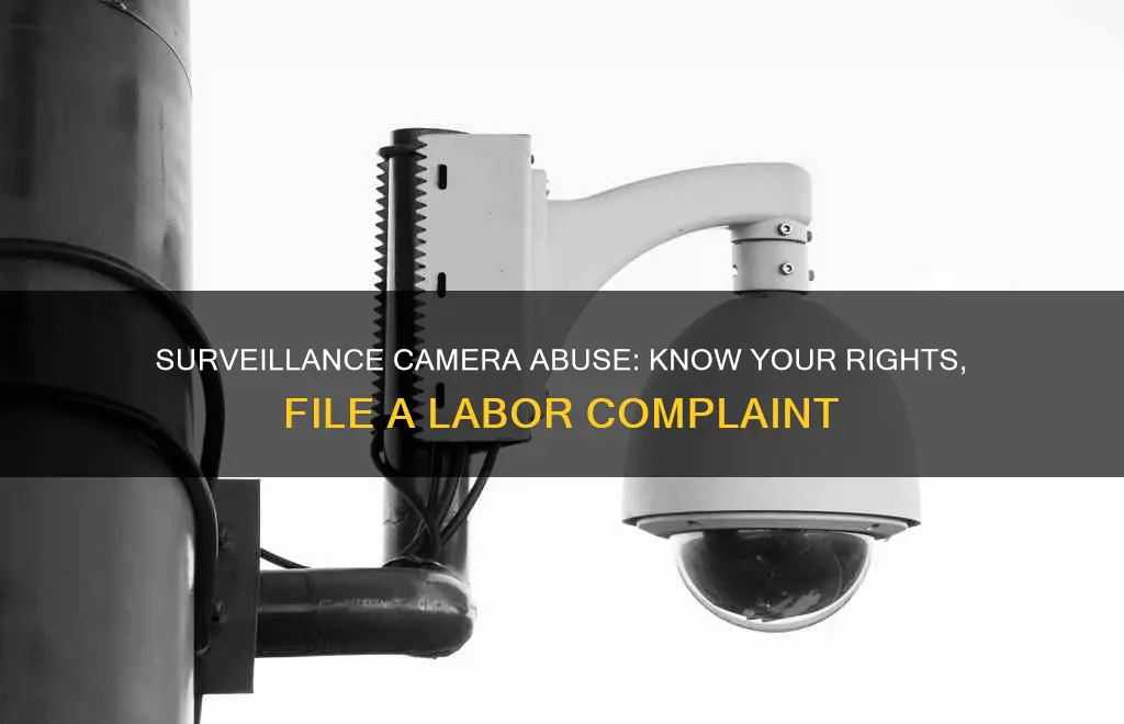 how to file labor complaint for misuse of surveilance cameras