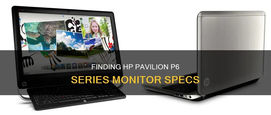 how to find monitor specs for hp pavilion p6 series