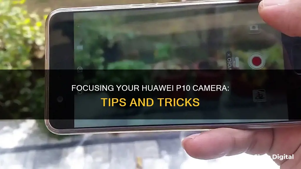 how to focus camera on huawei p10