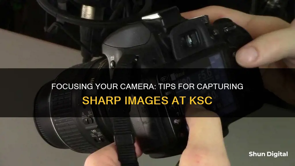 how to focus camera on ksc