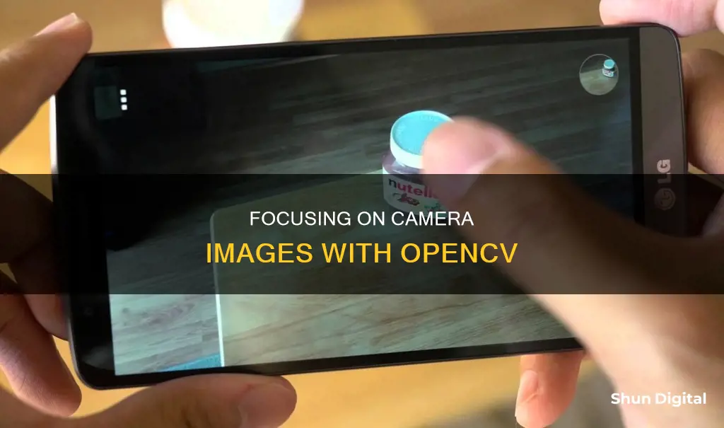 how to focus camera opencv