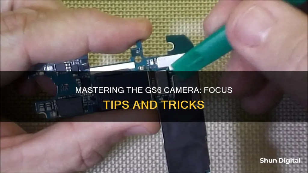 how to focus gs6 camera