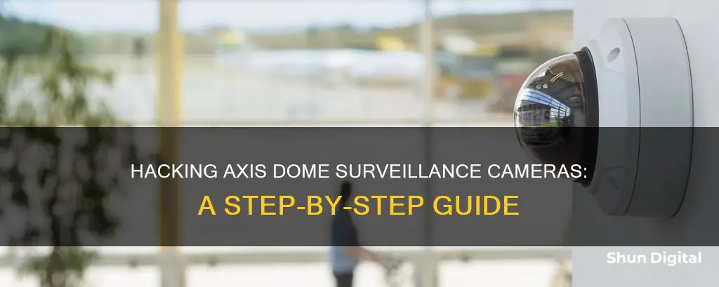 how to hack into a axis dome surveillance cameras