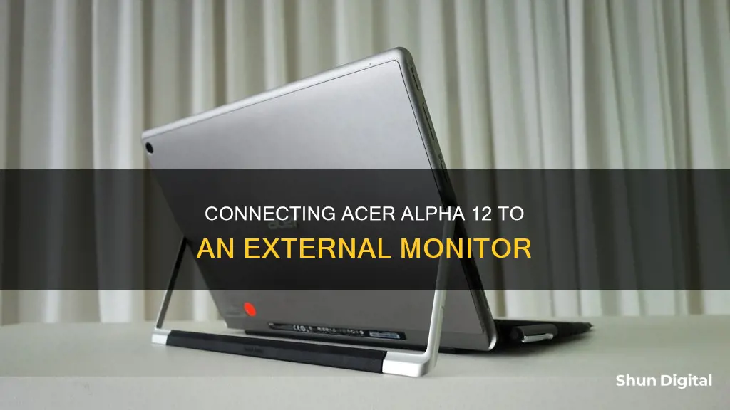 how to hook acer alpha 12 to external monitor