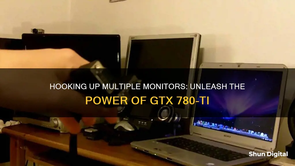 how to hook up 3 monitors with 1 gtx 780-ti