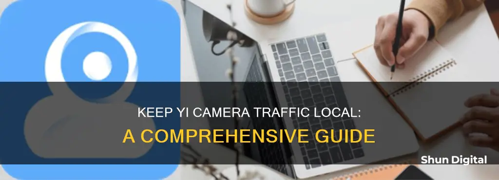 how to keep yi camera traffic local