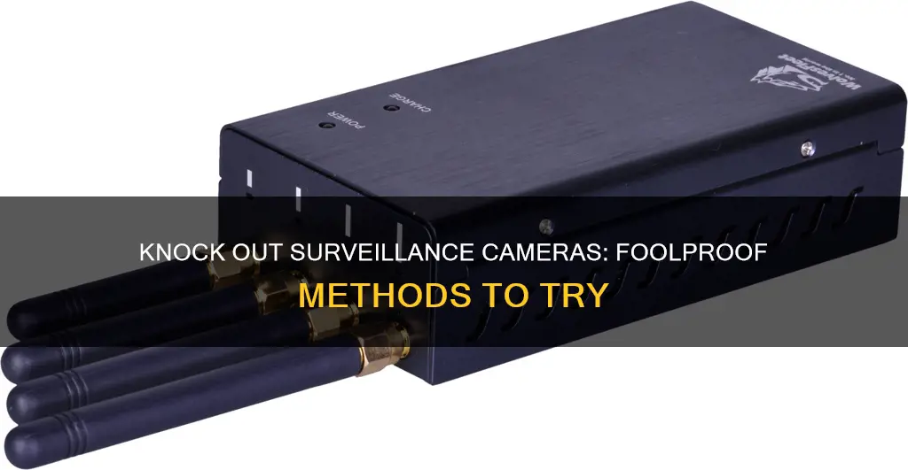 how to knock out surveillance cameras