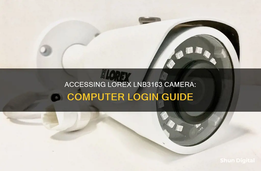 how to log on to lorex lnb3163 camera from computer